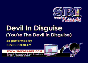 Devil In Disguise

(You're The Devil In Disguise)

as pa rformed by
1
IE 0
4

ELVIS PRESLEY

.www.samAnAouzcoml

amm- unnum- s all cup...
a sum nun aun-