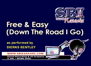 Free 8 Easy
(Down The Road I Go)

as performed by
DIERKS BENTLEY

.wWW.SBIKARAOKllCOMI
ad

.un- unnum- s all cup.-
a sum nun anu-