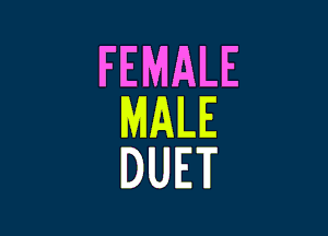 FEMALE

MALE
DUET