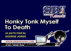 Honky Tonk Myself
To Death

as pa rformed by
GEORGE JON ES

-WWWJBIKAIAOIELCOH I

ymm- wnxmum. - ml ulaumg.
c anal z urn. Jac-