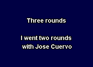 Three rounds

I went two rounds
with Jose Cuervo