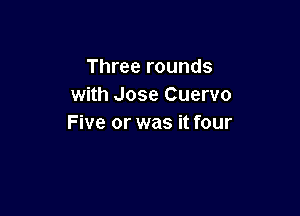 Three rounds
with Jose Cuervo

Five or was it four