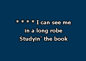 a)Mkaklcanseeme

in a long robe
Studyin' the book