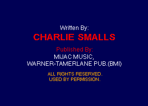 Written By

MIJAC MUSIC,
WARNER-TAMERLANE PUB(BMI)

ALL RIGHTS RESERVED
USED BY PERMISSION