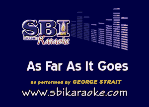 H
-.
-g
a
H
H
a
R

As Far As It Goes

13 potlomno by GEORGE STRAH'

www.sbikaraokecom