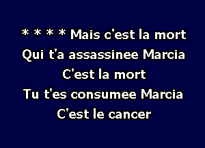 xc xc xc xc Mais c'est la mort

Qui t'a assassinee Marcia
C'est la mort

Tu t'es consumee Marcia
C'est la cancer