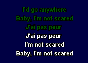 J'ai pas peur
I'm not scared
Baby, I'm not scared