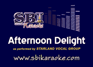 m

HHHHH I

Afternoon Delight

ls pelformcd by STARLAND VOCAL GROUP

www.sbikaraokecom
