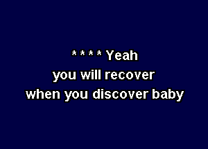 tattYeah

you will recover
when you discover baby