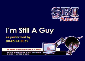 l'm Still A Guy

as pcrlormcd by
BRAD PAISLCY

.www.samAnAouzcoml

amm- unnum- s all cup...
a sum nun aun-