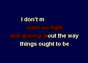 n the
wars we fight

and griping -'bout the way