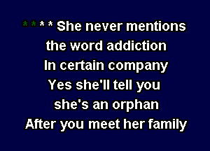 1' She never mentions
the word addiction
In certain companx