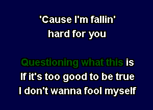 'Cause I'm fallin'
hard for y0L

Questioning what this is
If it's too good to be true
I don't wanna fool myself