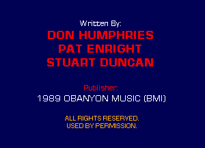 Written By

1989 DBANYDN MUSIC EBMIJ

ALL RIGHTS RESERVED
USED BY PERMISSION