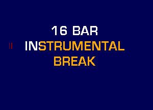 'l 6 BAR
INSTRUMENTAL

BREAK