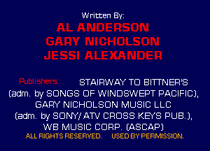 Written Byi

STAIRWAY TD BITTNER'S
Eadm. by SONGS OF WINDSWEPT PACIFIC).
GARY NICHOLSON MUSIC LLB
Eadm. by SDNYJATV CROSS KEYS PUB).

WB MUSIC BDRP. EASCAPJ
ALL RIGHTS RESERVED. USED BY PERMISSION.