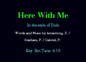 Here XVith Me

In the style of Dido

Words and Music by Ammng, DJ
Sham P, f Gabriel. P,

Key BmTime 413
