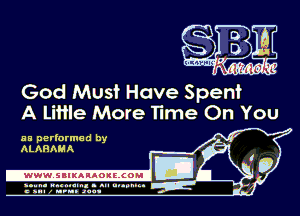 . a
- -.
t-mwm W I 111', '1

God Must Have Spent
A Little More Time On You

HE performed by
ALABAMA

-WWWJIIKAIAOIECOMI

ymm- wnxmum. - ml ulaumg.
c anal z urn. .1qu