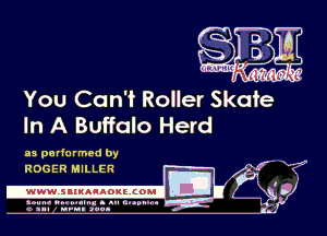 You Can't Roller Skate
In A Buffalo Herd

as pa rfo r med by

ROGER MILLER
I
- 1 El 9
un nm-In 4