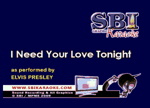 I Need Your Love Tonighi

mg?

as performed by
ELVIS PRESLEY

.www.samAnAouzcoml

amm- unnum- s all cup...
a sum nun aun-