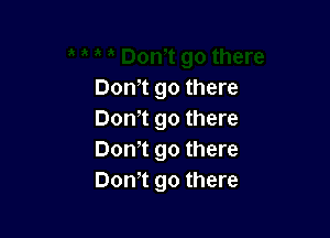 Don,t go there

Dom go there
Dom go there
Dom go there