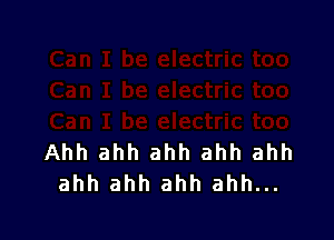 Ahh ahh ahh ahh ahh
ahh ahh ahh ahh...
