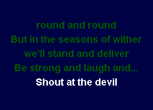 Shout at the devil