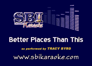 H
-.
-g
a
H
H
a
R

Better Places Than This

I! padarm-d h, TRACY HYHD

www.sbikaraokecom