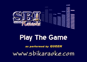 q.
q.

HUN!!! I

Play The Game

.9 nodolmoa oy QUEEN

www.sbikaraokecom