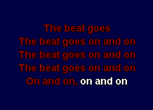 on and on