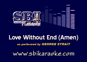 q.
q.

HUN!!! I

Love Without End (Amen)

u pnrfalmnd by GEORGE STHIIT

www.sbikaraokecom