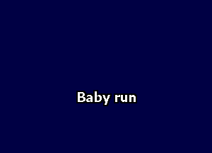 Baby run