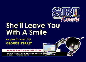 She'll Leave You
With A Smile

as performed by
GEORGE STRAIT

-WWWJBIKAIAOIELCOH I

ymm- wnxmum. - ml ulaumg.
c anal z urn. .1qu