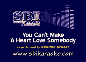 H
-.
-g
a
H
H
a
R

You Can't Make
A Heart Love Somebody

ll purfonncd by GEORGE STRRIT

www.sbikaraokecom