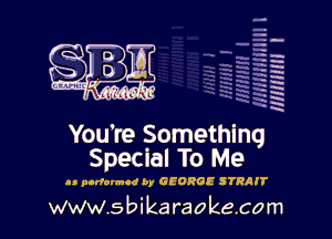 H
-.
-g
a
H
H
a
R

You're Something
Special To Me

ll p-dornud by GEORGE STRAIT

www.sbikaraokecom
