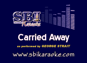 H
-.
-g
a
H
H
a
R

Carried Away

u nonwmcd by GEORGE STRAIT

www.sbikaraokecom