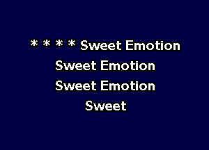 3 )k i( 3k Sweet Emotion

Sweet Emotion
Sweet Emotion
Sweet