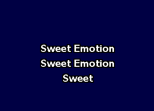 Sweet Emotion

Sweet Emotion

Sweet