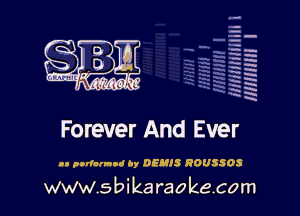 q.
q.

HUN!!! I

Forever And Ever

n. pndannod By DEHIS ROUSSOS

www.sbikaraokecom