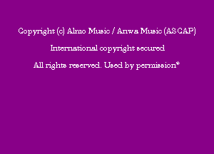 Copyright (0) Alma Music Anus Music (AS CAP)
Inmn'onsl copyright Bocuxcd

All rights named. Used by pmnisbion