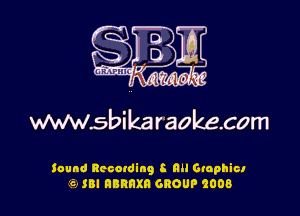 3g
0
7w

WWWSbikaraokecom

found Recotding 8 an Graphict
'6, SB! nannxn GROUP 2008