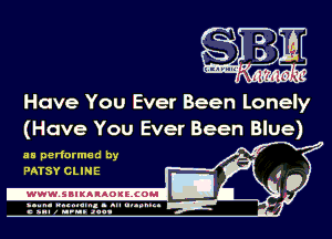 Have You Ever Been Lonely
(Have You Ever Been Blue)

as performed by
PATSY CLINE

-WWWJBIKAIAOIELCOH I

yum. running l mu uuumn 4

c anal z urn. .1qu .