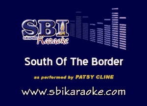 q.
q.

HUN!!! I

South Of The Border

ll pndcrmod Dy PJTSY CLINE

www.sbikaraokecom