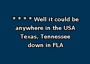 3k )k 3k 3k Well it could be

anywhere in the USA

Texas, Tennessee
down in FLA