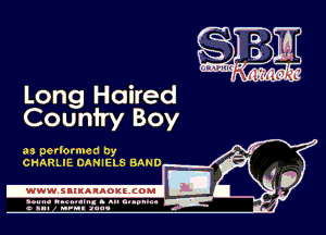Long Haired
Counfry Boy

as nerlormea Dy
CHARLIE DANIELS BAND
