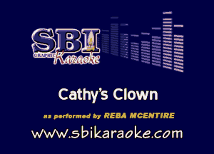 H
H
m
H
x
H
x
a

MIMI! l

Cathy's Clown

u ponwmot 0y 058A MCENTIRE
www.s bi karaokecom
