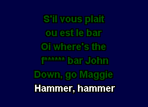 Hammer, hammer