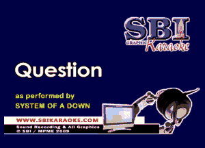 Quesiion

as pa rformed by
SYSTEM OF A DOWN

.wwmsnmnnaoxszcoul

agun- nunn-In. s an nupuu 4
a .mf nun aun-