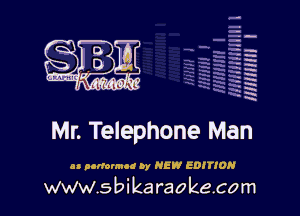 H
-.
-g
a
H
H
a

Mr. Telephone Man

an nolromud by HEW EDITION

www.sbikaraokecom