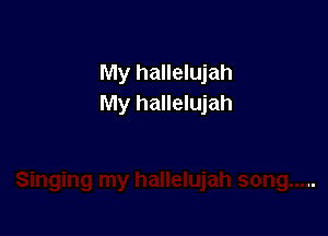 My hallelujah
My hallelujah